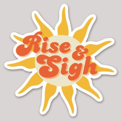 Rise & Sigh Sticker