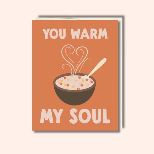 You Warm My Soul – Love & Friendship Card
