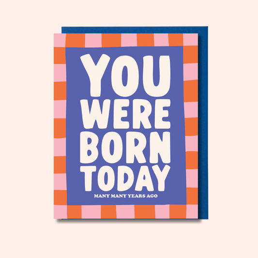 You Were Born Today – Birthday Card
