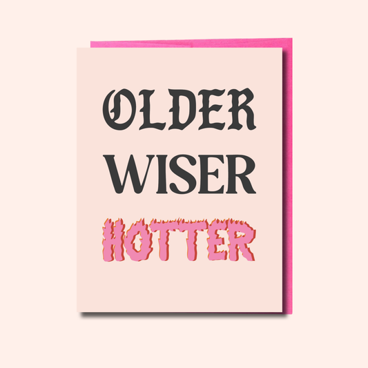 Older. Wiser. Hotter – Birthday Card