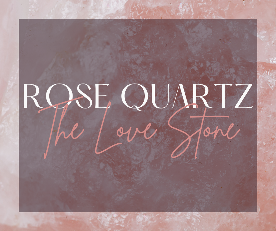 Rose Quartz: The Love Stone