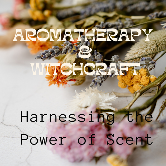 Aromatherapy and Witchcraft: Harnessing the Power of Scent