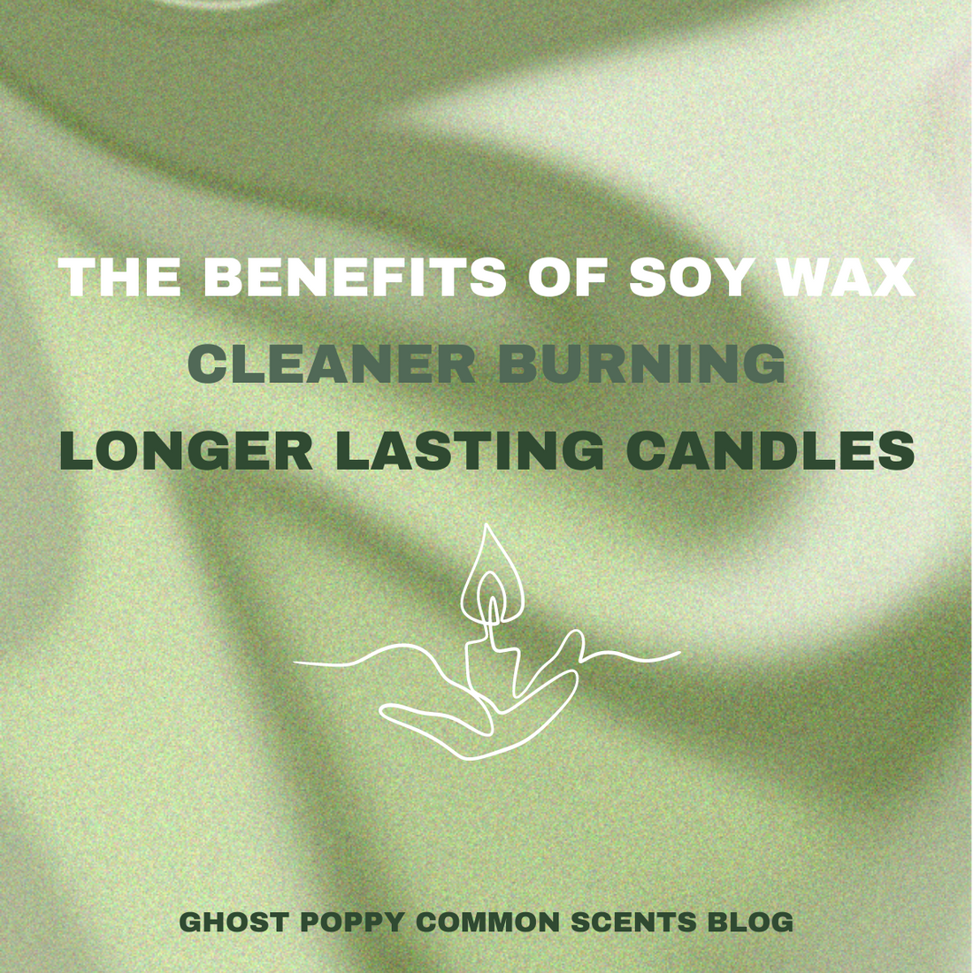 The Benefits of Soy Wax- Cleaner Burning, Longer Lasting Candles