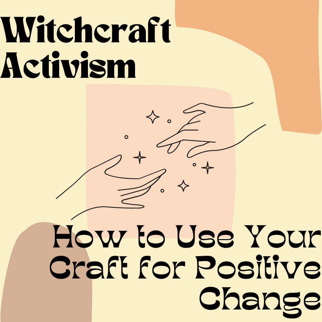Witchcraft Activism: How to Use Your Craft for Positive Change