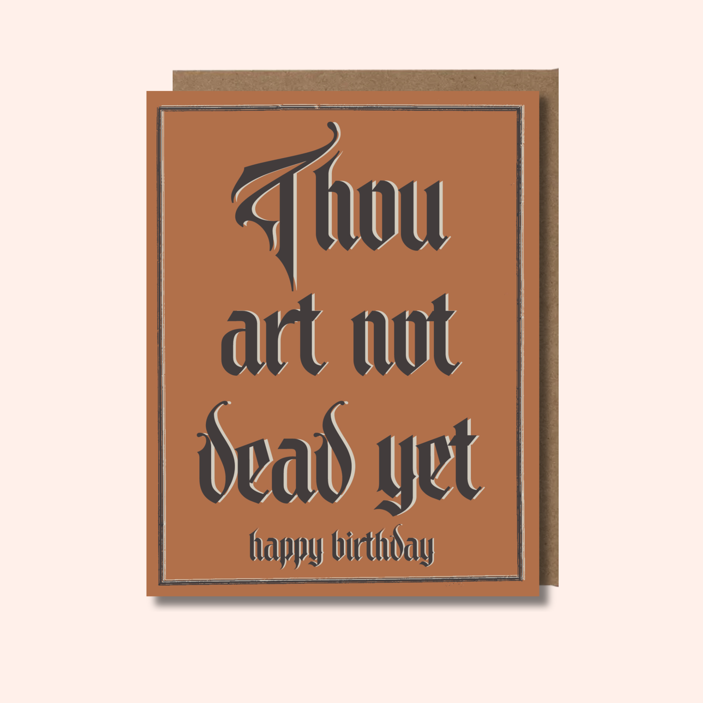 Thou Art Not Dead Yet – Birthday Card